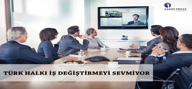 Türk Halkı İş Değiştirmeyi Sevmiyor