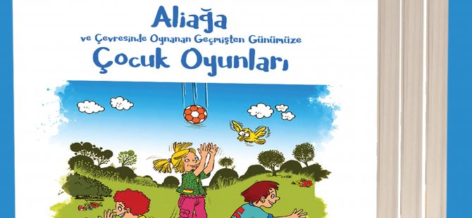 Aliağa nın Unutulan Çocuk Oyunları Kitap Olarak Yayınlanacak