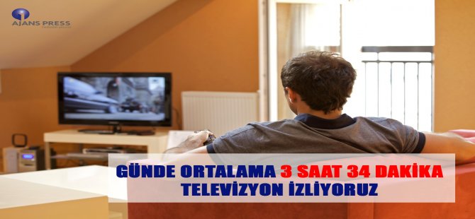 Günde Ortalama 3 Saat 34 Dakika Televizon İzliyoruz