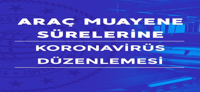 Araç Muayene Süreleri Uzatıldı