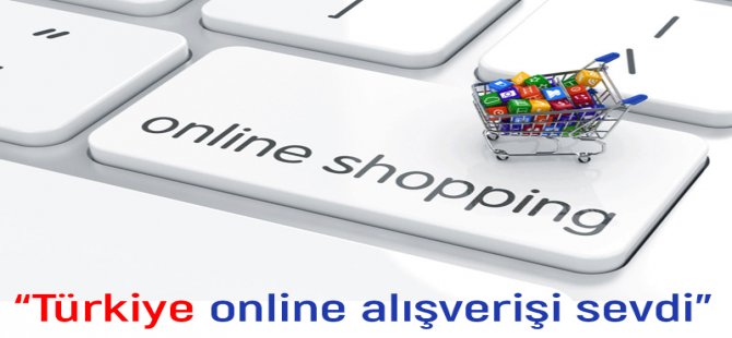 Türkiye online alışverişi çok sevdi