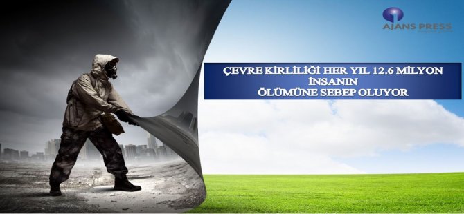 Çevre Kirliliği Her Yıl 12.6 Milyon İnsanın Ölümüne Sebep Oluyor