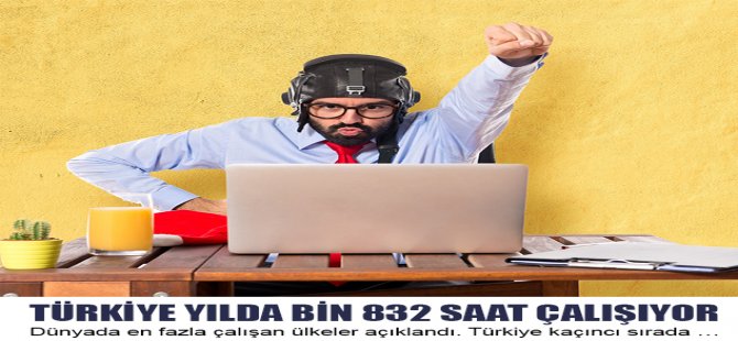 Türkiye Yılda Bin 832 Saat Çalışıyor