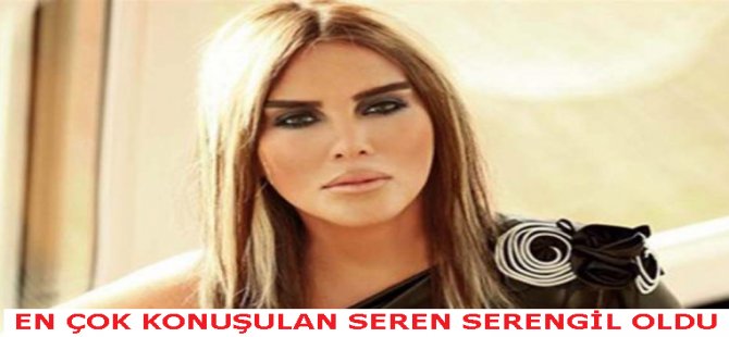 En Çok Konuşulan Seren Serengil Oldu