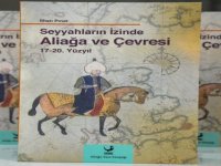 Seyyahların İzinde Aliağa ve Çevresi 17-20. Yüzyıl’ın Dağıtımı Devam Ediyor